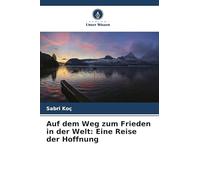 Auf dem Weg zum Frieden in der Welt: Eine Reise der Hoffnung