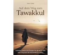 Auf dem Weg zum Tawakkul: Gedanken, Gebete und Übungen für alle, die in Allah einen Weg durch die Schwierigkeiten suchen
