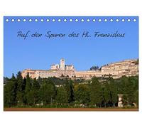 Auf den Spuren des Hl. Franziskus (Tischkalender 2026 DIN A5 quer), CALVENDO Monatskalender: Begleiten Sie Franziskus an die Orte seines Wirkens in Assisi und Umgebung