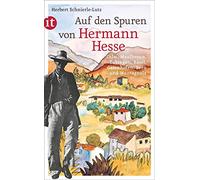 Auf den Spuren von Hermann Hesse: Calw, Maulbronn, Tübingen, Basel, Gaienhofen, Bern und Montagnola: 4454