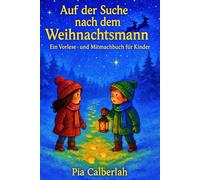 „Auf der Suche nach dem Weihnachtsmann“: Ein Vorlese- und Mitmachbuch voller Weihnachtszauber für Kinder ab 4 Jahren!