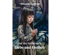Auf der Suche nach Liebe und Freiheit: Nach einer wahren Begebenheit