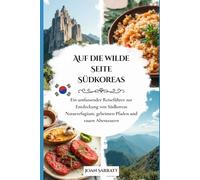 Auf die wilde Seite Südkoreas: Ein umfassender Reiseführer zur Entdeckung von Südkoreas Naturrefugium, geheimen Pfaden und rauen Abenteuern