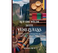 Auf die wilde Seite Venezuelas: Erkundung der Tepui-Königreiche, der Angel Falls und der tiefen Wildnis Venezuelas