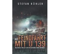 Auf Feindfahrt mit U 139: Weltkriegs-Thriller über ein deutsches U-Boot im Einsatz