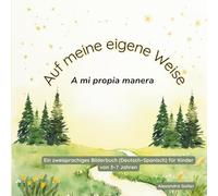 Auf meine eigene Weise: A mi propia manera | Ein zweisprachiges Bilderbuch (Deutsch-Spanisch) für Kinder von 3-7 Jahren