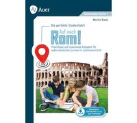 Auf nach Rom - Die perfekte Studienfahrt: Praxistipps und spannende Aufgaben für außerschulisches Lernen im Lateinunterricht (8. bis 13. Klasse)