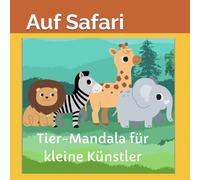 Auf Safari - Tier-Mandala für Kinder: Mandals für kleine Künstler