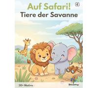 Auf Safari! Tiere der Savanne: 30+ wilde Safari-Tiere der Savanne zum Ausmalen