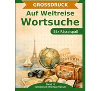 Auf Weltreise: Großdruck-Rätselbuch: 55 Wortsuchrätsel mit extra großer Schrift | Gehirnjogging rund um die Weltreise | Geschenkidee für Oma & Opa