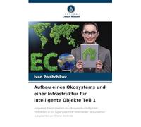 Aufbau eines Ökosystems und einer Infrastruktur für intelligente Objekte Teil 1: Innovative Transformation des Ökosystems intelligenter Immobilien in ... verbundenen Subsystemen zur Online-Kontrolle