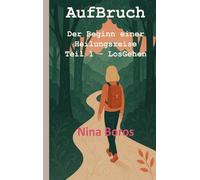 AufBruch: Der Beginn einer Heilungsreise: Teil 1 - LosGehen