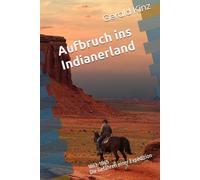 Aufbruch ins Indianerland: 1863-1865 Die Gefahren einer Expedition