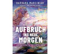 AUFBRUCH INS NEUE MORGEN: Lichtbotschaften von den Plejaden
