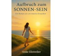 Aufbruch zum Sonnen-Sein: Ein Roman wie ein inneres Erwachen
