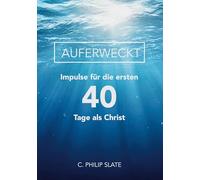 Auferweckt: Impulse für die ersten 40 Tage als Christ