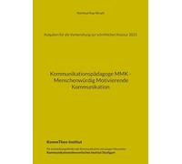 Aufgaben für die Vorbereitung zur schriftlichen Klausur 2025: Kommunikationspädagoge MMK - Menschenwürdig Motivierende Kommunikation