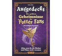 Aufgedeckt - Die größten Geheimnisse für Potter-Fans: Die inoffizielle Sammlung: Alles, was dir die Bücher und Filme nicht verraten | Mit vielen Illustrationen | Das Geschenk für Harry-Potter-Fans