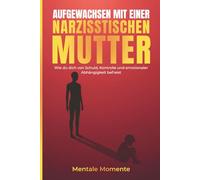 Aufgewachsen mit einer narzisstischen Mutter: Wie du dich von Schuld, Kontrolle und emotionaler Abhängigkeit befreist