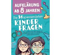 Aufklärung ab 8 Jahren - Die 51 spannendsten Kinderfragen: Alles, was Kinder über Liebe, Pubertät und Sexualität wissen sollten | Ein altersgerechtes Aufklärungsbuch für Kinder