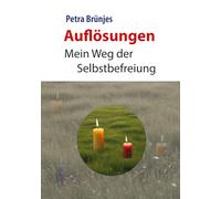 Auflösungen: Mein Weg der Selbstbefreiung