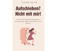 Aufschieben? Nicht mit mir!: Wie du Prokrastination überwindest, Selbstsabotage stoppst und endlich ins Tun kommst - Der praktische Weg zu mehr Fokus, Motivation und innerer Stärke