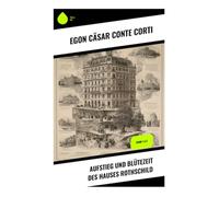 Aufstieg und Blütezeit des Hauses Rothschild: Band 1 & 2