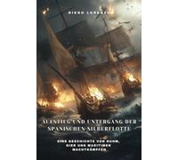Aufstieg und Untergang der spanischen Silberflotte: Eine Geschichte von Ruhm, Gier und maritimen Machtkämpfen