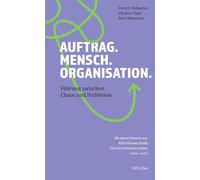 Auftrag. Mensch. Organisation.: Führung zwischen Chaos und Perfektion