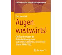 Augen westwärts!: Die Transformation der Außenbeziehungen der tschechoslowakischen Armee in den Jahren 1989-1992
