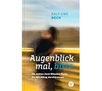 Augenblick mal, bitte: Die dritten Zwei-Minuten-Texte, die den Alltag durchkreuzen