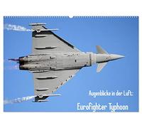 Augenblicke in der Luft: Eurofighter Typhoon (Wandkalender 2026 DIN A2 quer), CALVENDO Monatskalender: Eurofighter Typhoon aus verschiedenen Perspektiven in Aktion