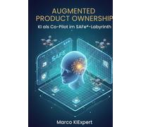 Augmented Product Ownership: Mit KI-Intelligenz durch das SAFe®-Labyrinth - Vom Backlog-Verwalter zum Strategic Architect
