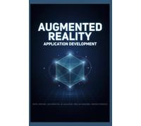 AUGMENTED REALITY APPLICATION DEVELOPMENT: Spatial Computing User Interaction 3D Visualization Mobile AR Frameworks and Immersive Experiences