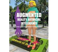 AUGMENTED REALITY, ARTIFICIAL INTELLIGENCE AND THE EMBODIED TURN IN ART: BILINGUAL EDITION ENGLISH-SPANISH