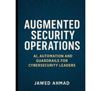 Augmented Security Operations: AI, Automation and Guardrails for Cybersecurity Leader