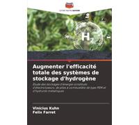 Augmenter l'efficacité totale des systèmes de stockage d'hydrogène: Étude des stockages d'énergie constitués d'électrolyseurs, de piles à combustible de type PEM et d'hydrures métalliques