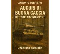 AUGURI DI BUONA CACCIA DI TESORI NAZISTI SEPOLTI: Una storia possibile