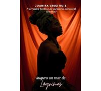 AUGURO UN MAR DE LÁGRIMAS: NARRATIVA POÉTICA DE MEMORIA ANCESTRAL (CUENTO)
