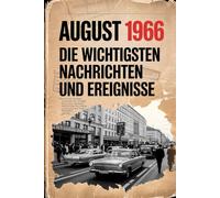 August 1966: Die wichtigsten Nachrichten und Ereignisse: Ein einzigartiges Geschenk für alle, die im August 1966 geboren wurden - eine Zeitreise in deinen Geburtsmonat