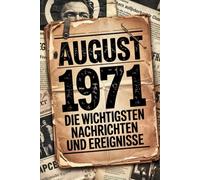 August 1971: Die wichtigsten Nachrichten und Ereignisse: Ein persönliches Geschenk für alle, die im August 1971 geboren wurden - eine spannende Zeitreise in deinen Geburtsmonat