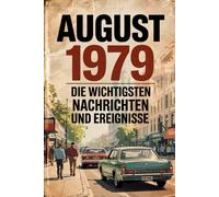 August 1979: Die wichtigsten Nachrichten und Ereignisse: Das perfekte Geschenk für alle, die im August 1979 geboren wurden - Eine persönliche Zeitreise in deinen Geburtsmonat