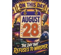 August 28: The Day That Refuses to Whisper