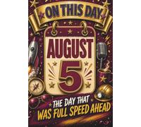 August 5: The Day That Was Full Speed Ahead