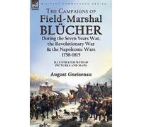 August Gneisena The Campaigns of Field-Marshal Blücher During the Se (Tascabile)