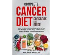 August Harson Complete Cancer Diet Cookbook and Guide (Tascabile)