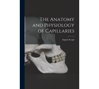 August Krogh The Anatomy and Physiology of Capillaries (Tascabile)