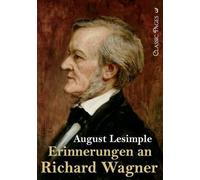 August Lesimple Erinnerungen an Richard Wagner (Tascabile)