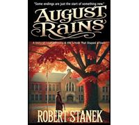 August Rains: A Novel of Love, Memory, & the School That Shaped a Town