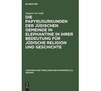 August Von Gall Die Papyrusurkunden Der Jüdischen Gemeinde in (Copertina rigida)
